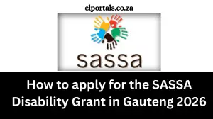 How to apply for the SASSA Disability Grant in Gauteng 2026 How to apply for the SASSA Disability Grant in Gauteng 2026